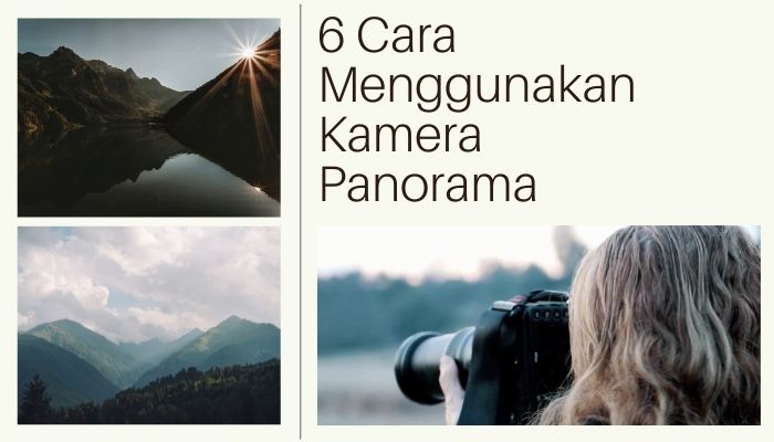 6 Cara Menggunakan Kamera Panorama